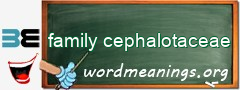 WordMeaning blackboard for family cephalotaceae